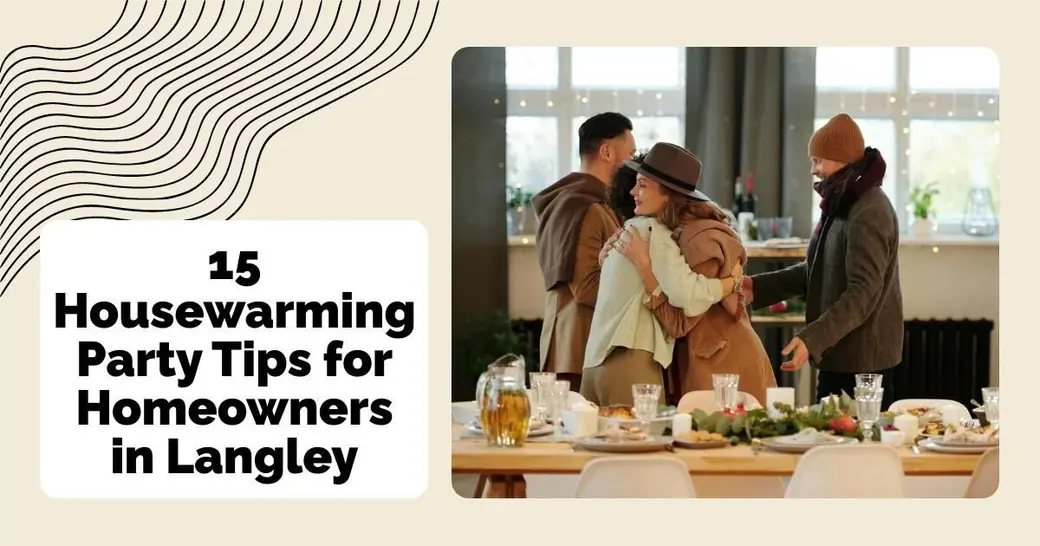 15 Housewarming Party Tips for Homeowners in Langley