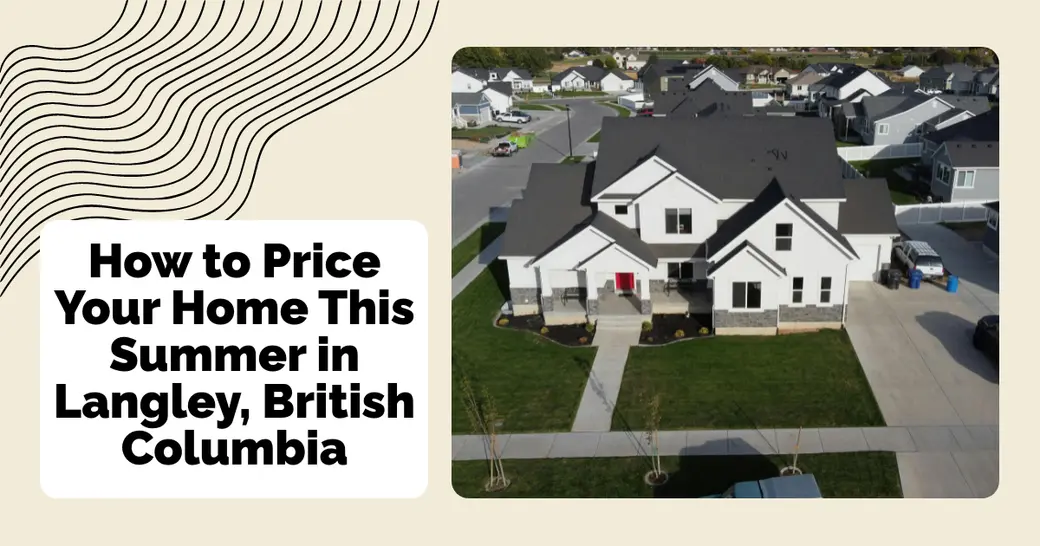 How to Price Your Home This Summer in Langley, British Columbia