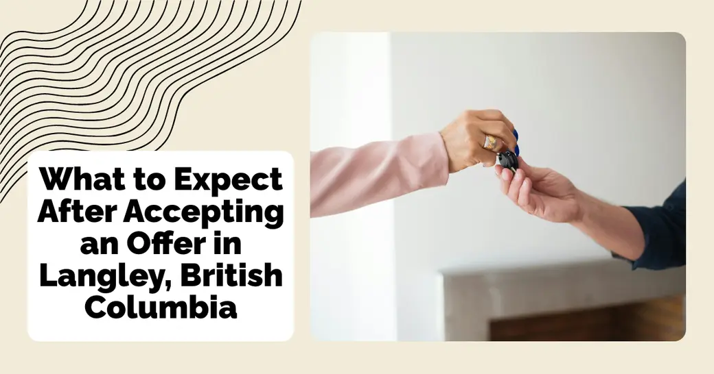 What to Expect After Accepting an Offer in Langley, British Columbia