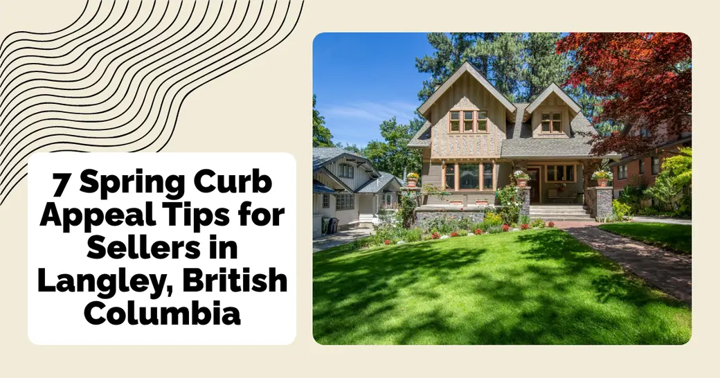 7 Spring Curb Appeal Tips for Sellers in Langley, British Columbia