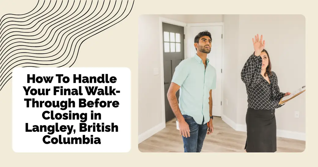 How To Handle Your Final Walk-Through Before Closing in Langley