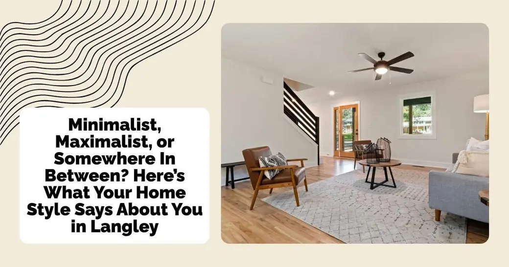 Minimalist, Maximalist, or Somewhere In Between? Here’s What Your Home Style Says About You in Langley