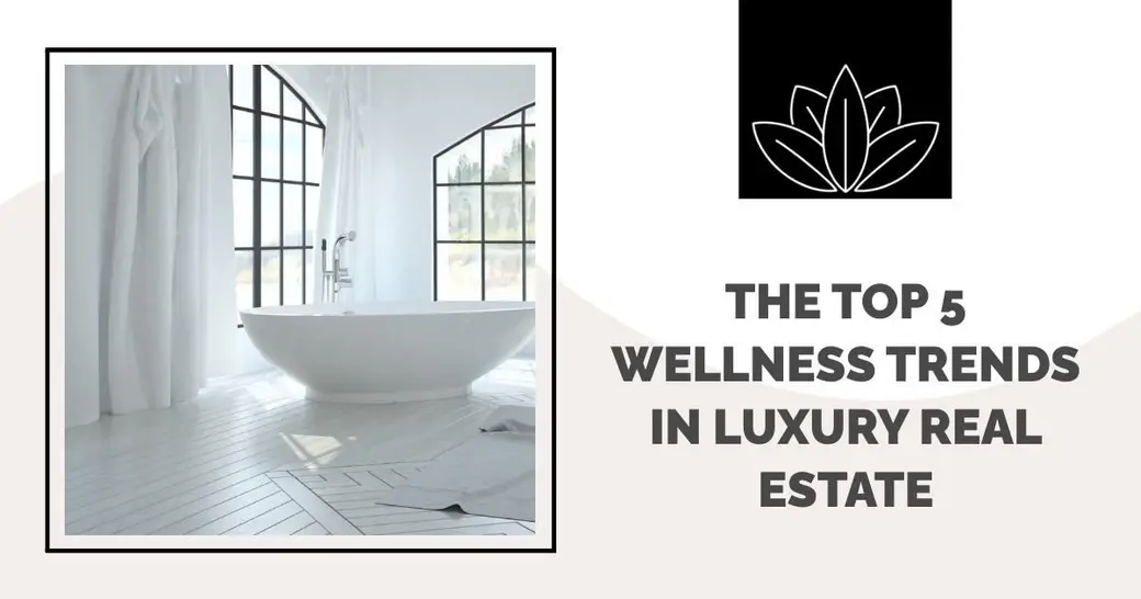 The Top 5 Wellness Trends in Luxury Real Estate
