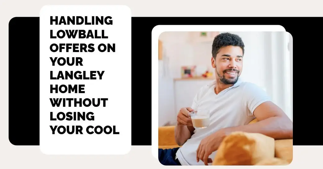 Handling Lowball Offers on Your Langley Home Without Losing Your Cool