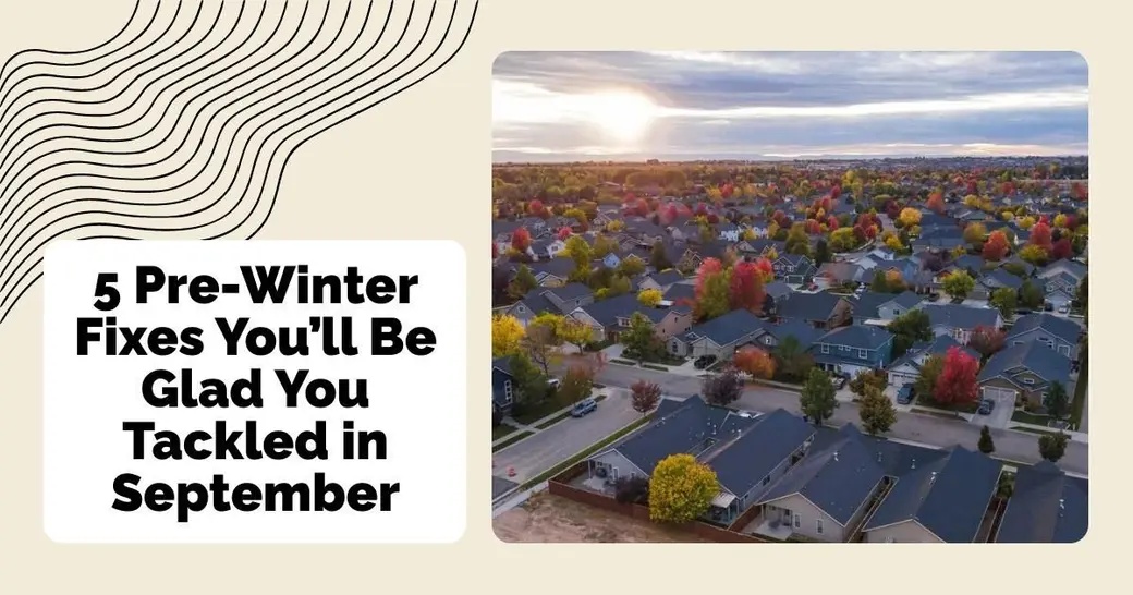 5 Pre-Winter Fixes You’ll Be Glad You Tackled in September