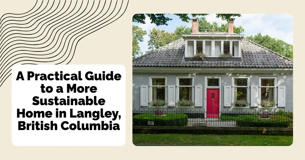 A Practical Guide to a More Sustainable Home in Langley, British Columbia