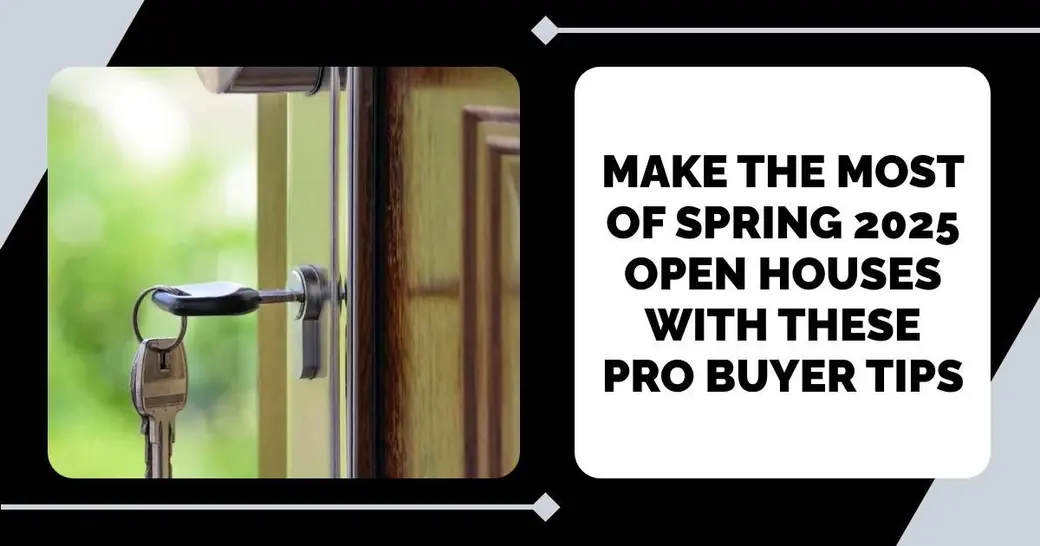 Make the Most of Spring 2025 Open Houses with These Pro Buyer Tips
