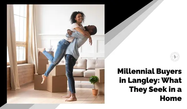 Millennial Buyers in Langley: What They Seek in a Home,Sunny Pamma