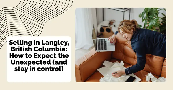 Selling in Langley, British Columbia: How to Expect the Unexpected (and stay in control),Sunny Pamma