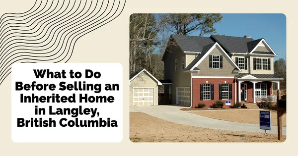 What to Do Before Selling an Inherited Home in Langley, British Columbia,Sunny Pamma
