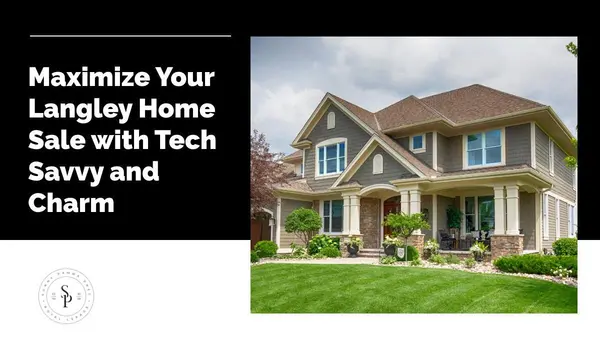Maximize Your Langley Home Sale with Tech Savvy and Charm,Sunny Pamma