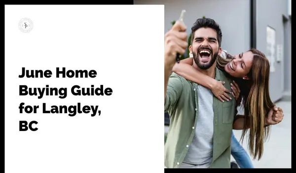June Home Buying Guide for Langley, BC,Sunny Pamma