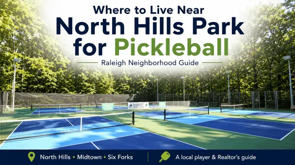 Where to Live Near North Hills Park for Pickleball: Raleigh Neighborhood Guide