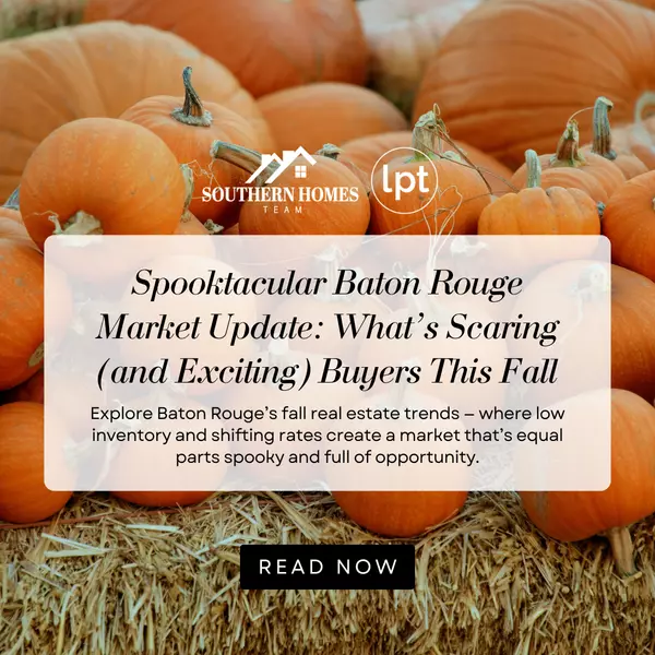 Spooktacular Baton Rouge Market Update: What’s Scaring (and Exciting) Buyers This Fall