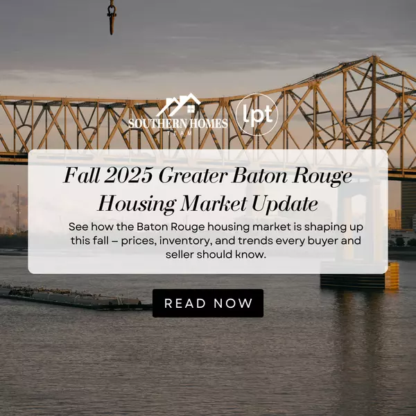Fall 2025 Greater Baton Rouge Housing Market Update