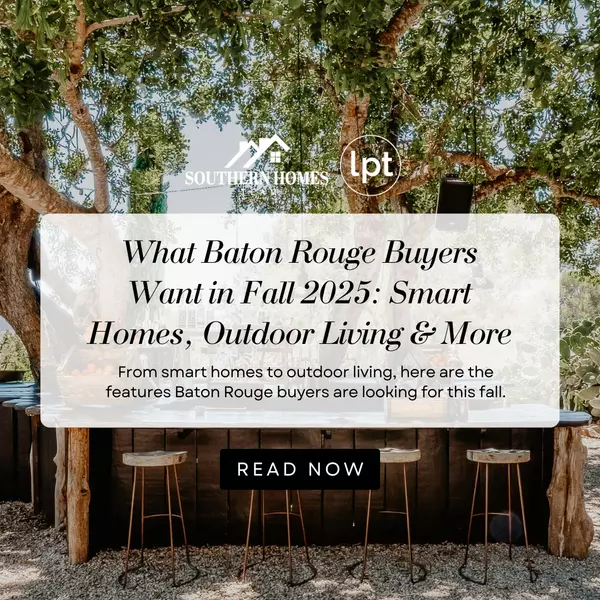 What Baton Rouge Buyers Want in Fall 2025: Smart Homes, Outdoor Living & More