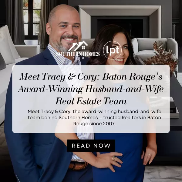 Meet Tracy & Cory: Baton Rouge’s Award-Winning Husband-and-Wife Real Estate Team