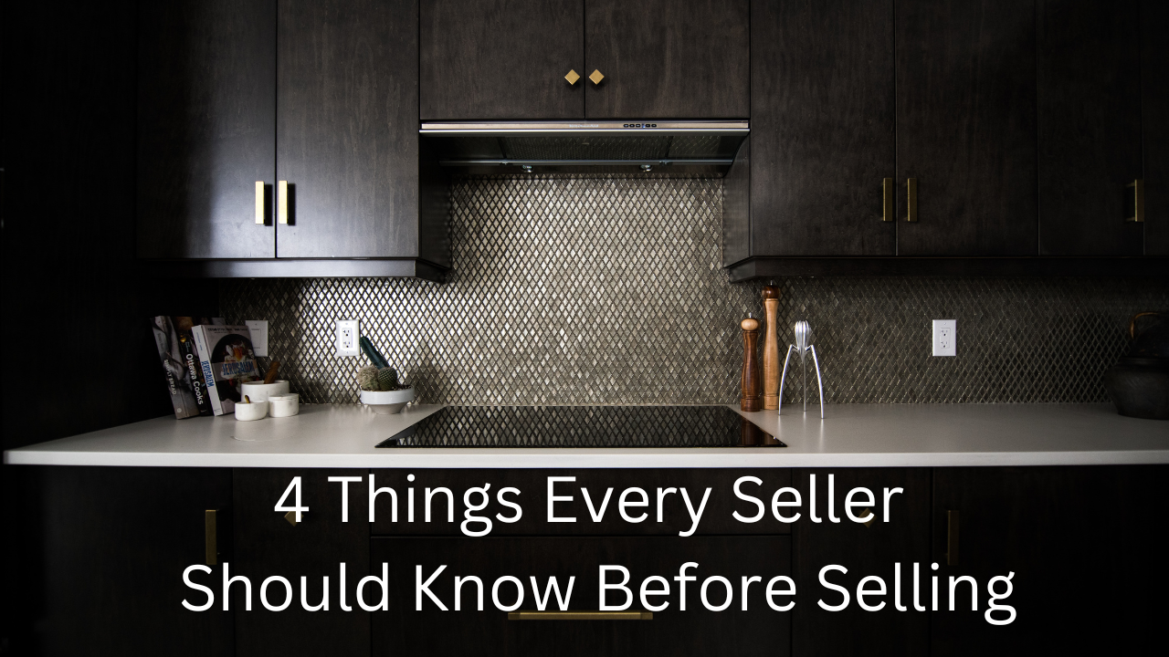 4 Things Every Seller Should Know Before Selling - VIDEO
