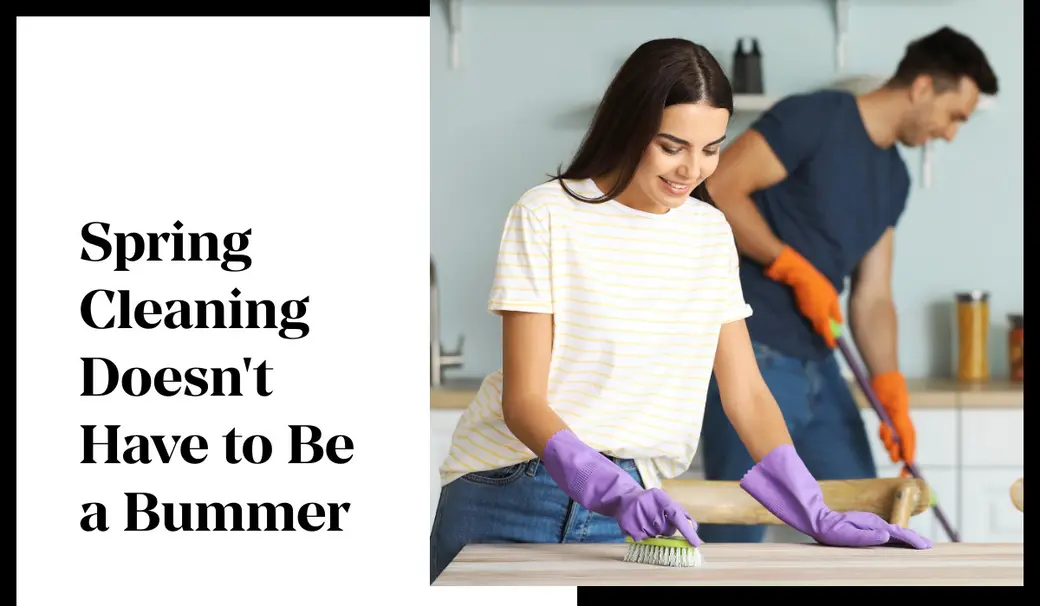 Spring Cleaning Doesn't Have to Be a Bummer