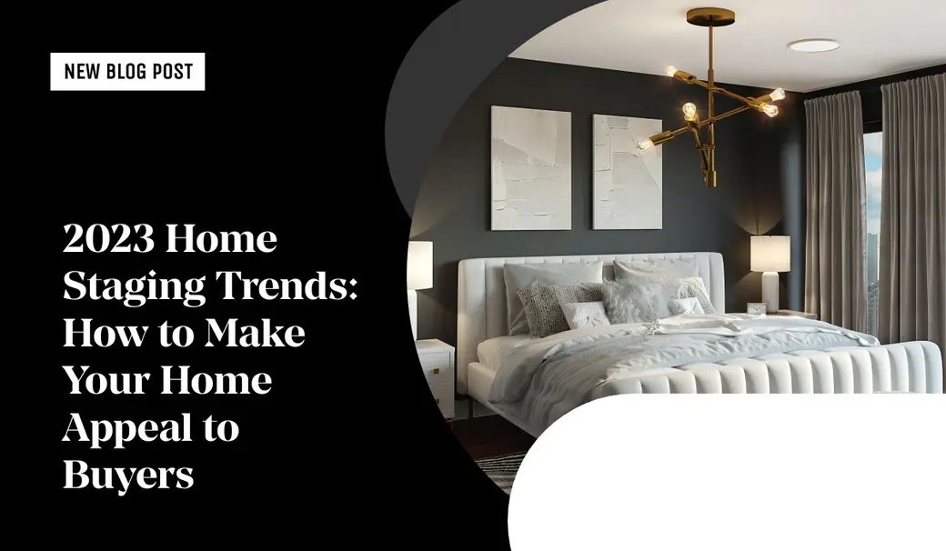 2023 Home Staging Trends: How to Make Your Home Appeal to Buyers