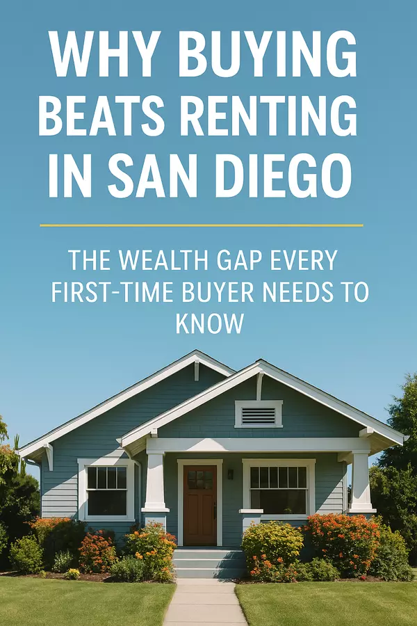feature image of Why Buying Beats Renting in San Diego: The Wealth Gap Every First-Time Buyer Needs to Know