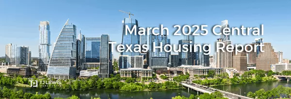 March 2025 Central Texas Housing Market Report