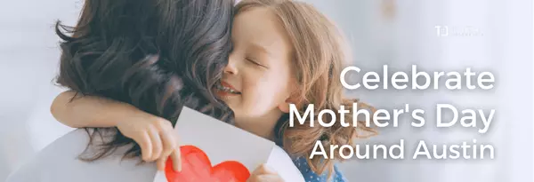 Celebrate Mother's Day Around Austin