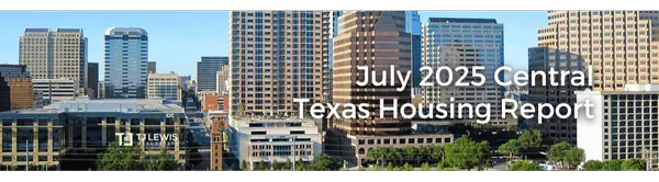 July 2025 Central Texas Housing Market Report