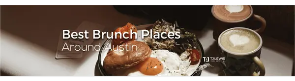 Best Brunch Places Around Austin,TJ Lewis Real Estate