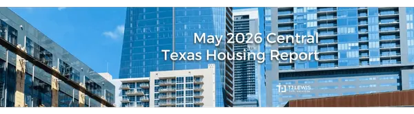 May 2026 Central Texas Housing Market Report