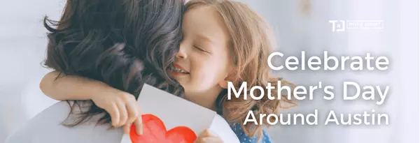 Celebrate Mother's Day Around Austin