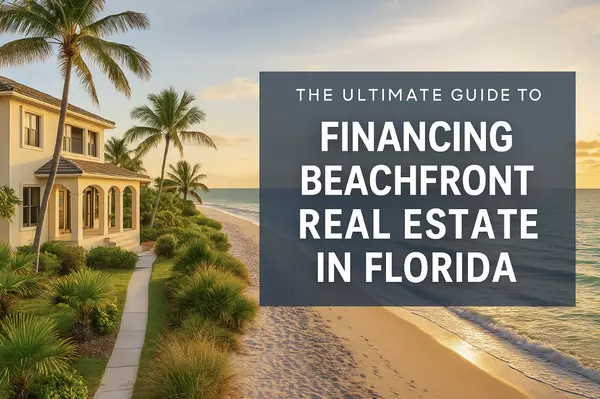 The Ultimate Guide to Financing Beachfront Real Estate in Florida