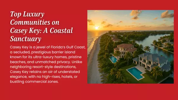 Top Luxury Communities on Casey Key: Florida’s Hidden Coastal Paradise