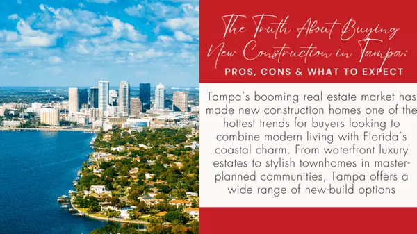 The Truth About Buying New Construction in Tampa: Pros, Cons & What to Expect