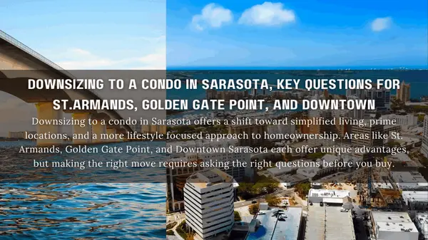 Downsizing to a Condo in Sarasota, Key Questions for St Armands, Golden Gate Point, and Downtown