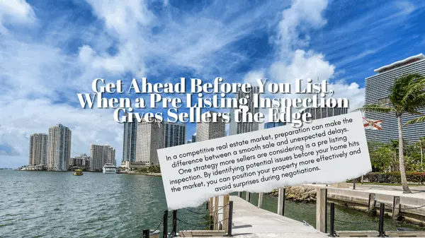 Get Ahead Before You List: How a Pre-Listing Inspection Gives Florida Sellers an Edge