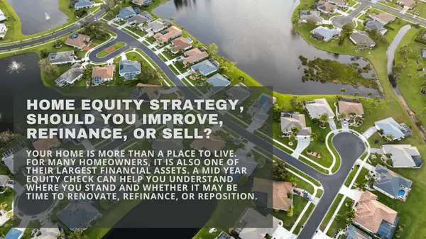 Home Equity Strategy, Should You Improve, Refinance, or Sell? ,Hunt Brothers Realty