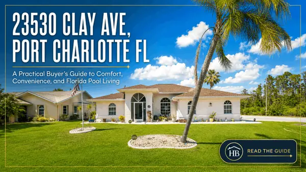 23530 Clay Ave, Port Charlotte FL: A Practical Buyer’s Guide to Comfort, Convenience, and Florida Pool Living