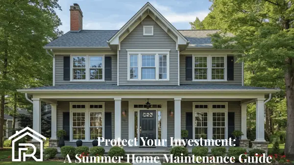 Protect Your Investment: A Summer Home Maintenance Guide