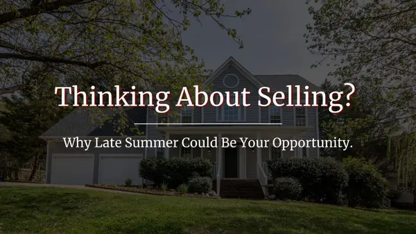 feature image of Thinking About Selling? Why Late Summer Could Be Your Opportunity