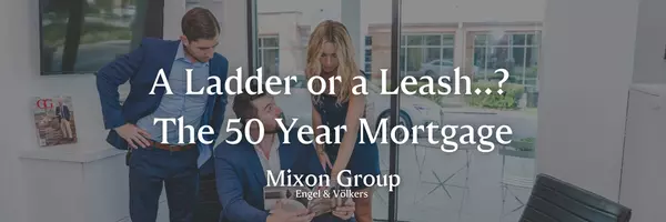feature image of 50 Year Mortgage.. A Ladder or A Leash?