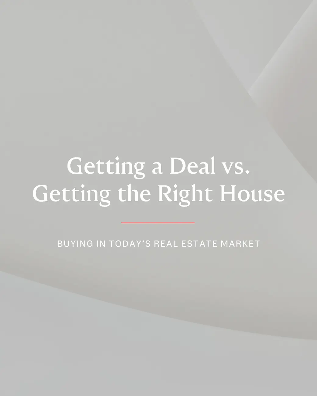 Getting a Deal vs. Getting the Right House in Today’s Real Estate Market