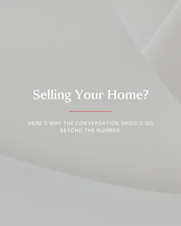 Selling Your Home? Here’s Why the Conversation Should Go Beyond the Number
