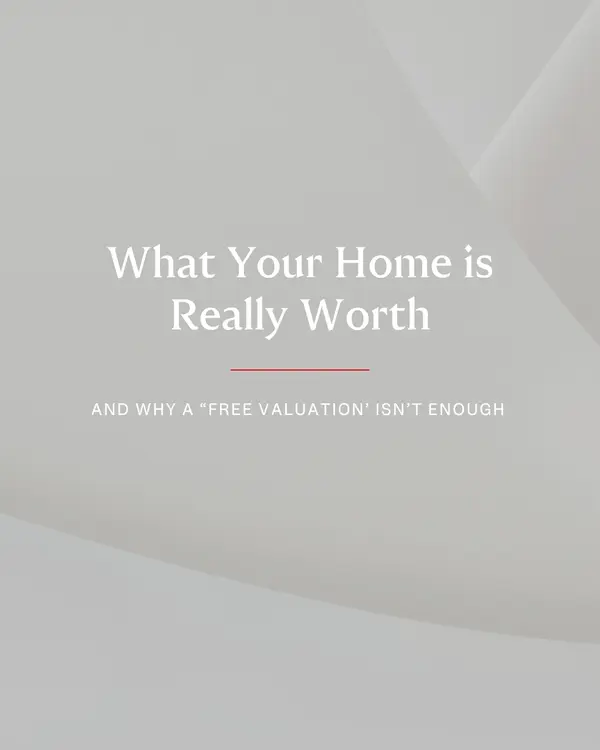 What Your Home is Really Worth And Why a “Free Valuation” Isn’t Enough