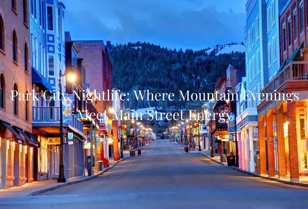 feature image of Park City Nightlife: Where Mountain Evenings Meet Main Street Energy