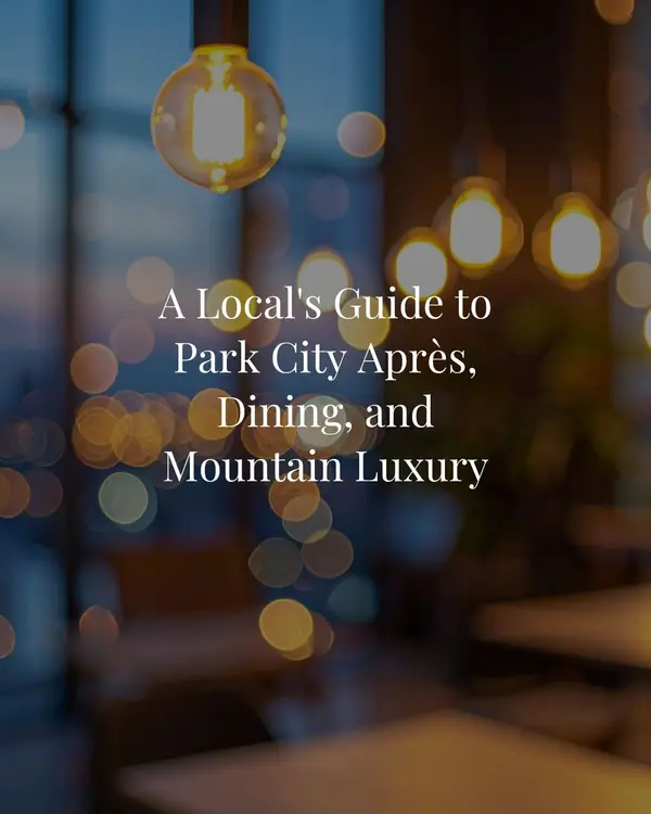 feature image of A Local’s Guide to Park City Après, Dining, and Mountain Luxury