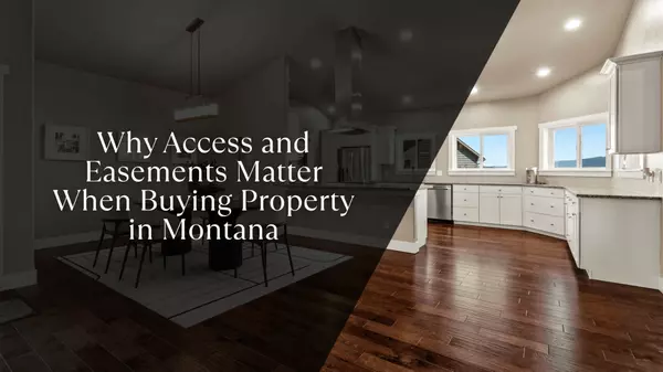 Why Access and Easements Matter When Buying Property in Montana