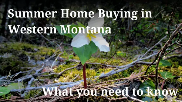 Summer Home Buying in Western Montana: What You Need to Know