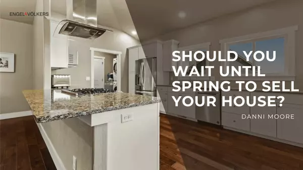 Should You Wait Until Spring to Sell Your House?