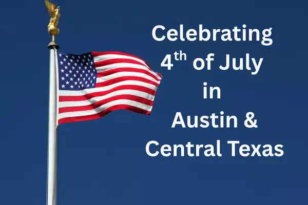 4th of July Events in Austin & Central Texas: Where to Celebrate in Liberty Hill, Westlake, Buda & Beyond